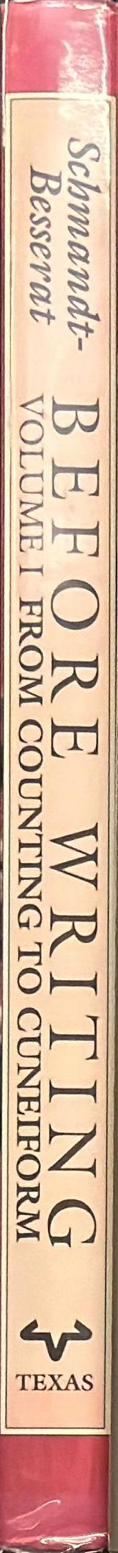 Before writing : volume 1 : from counting to cuneiform / Denise Schmandt-Besserat ; foreword by William W. Hallo spine