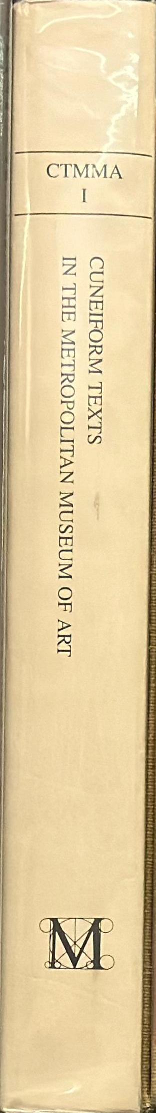 Cuneiform texts in The Metropolitan Museum of Art : volume 1 : tablets, cones and bricks of the third and second millenia B. C spine