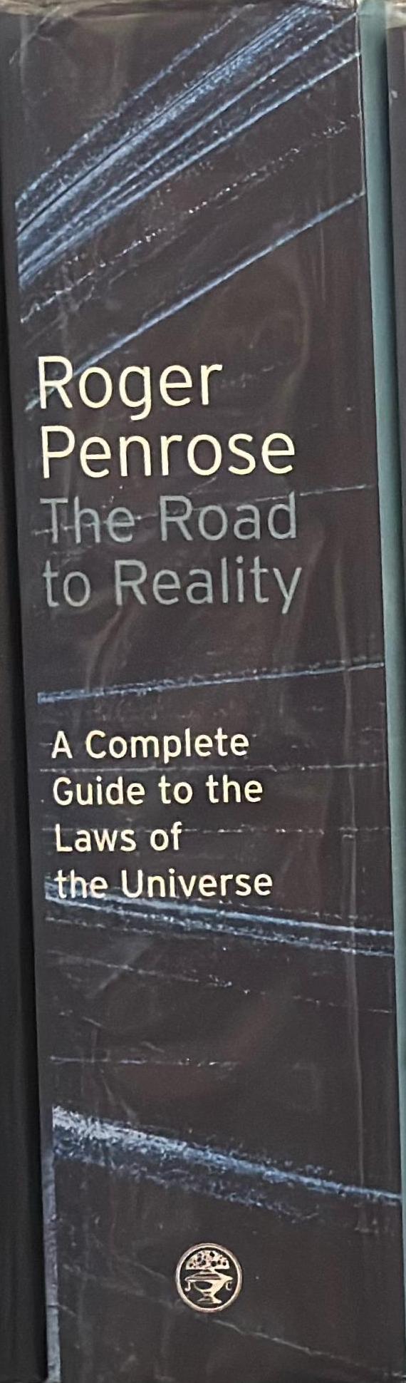 The road to reality : a complete guide to the laws of the universe / Roger Penrose spine
