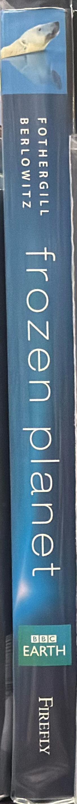 Frozen planet : a world beyond imagination / Alastair Fothergill and Vanessa Berlowitz ; foreword by David Attenborough spine