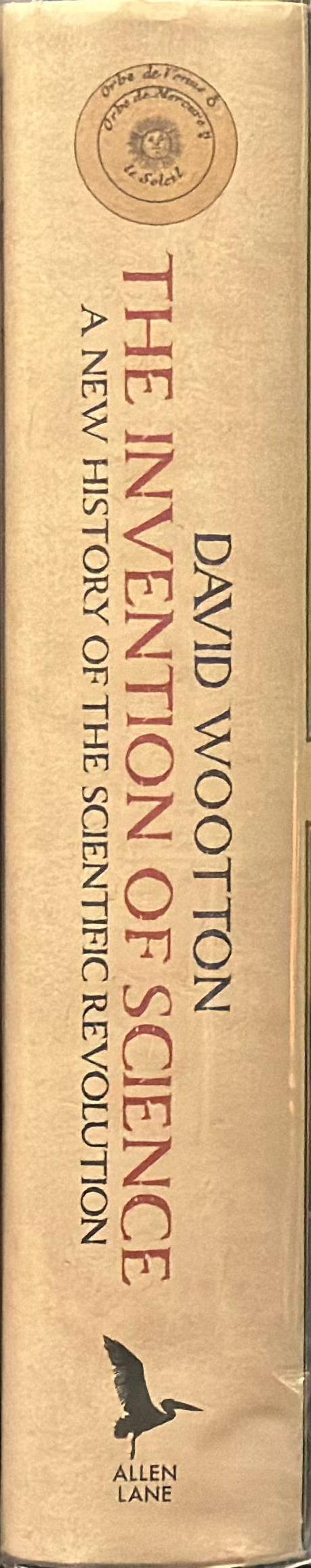 The invention of science : a new history of the scientific revolution / David Wootton spine