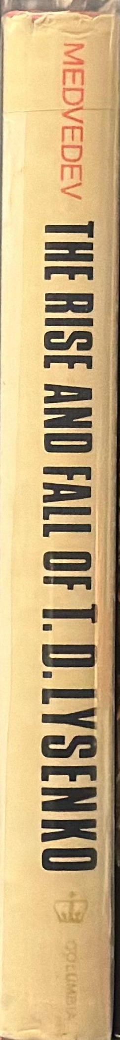 The rise and fall of T. D. Lysenko / Zhores A. Medvedev ; translated by I. Michael Lerner ; with the editorial assistance of Lucy G. Lawrence spine