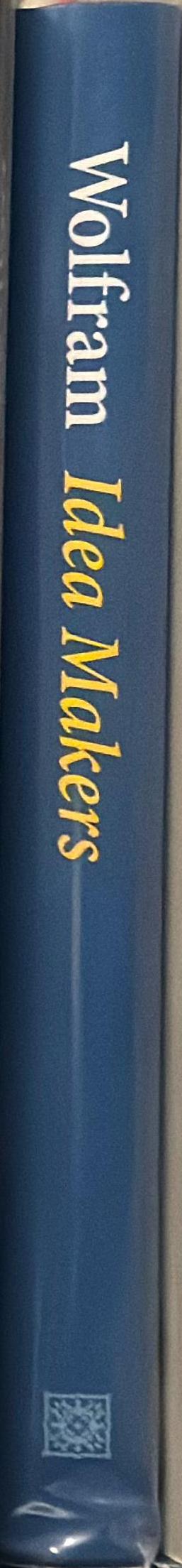 Idea makers : personal perspectives on the lives & ideas of some notable people / Stephen Wolfram spine