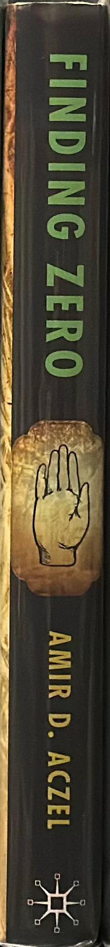 Finding zero : a mathematician's odyssey to uncover the origins of numbers / Amir D. Aczel spine