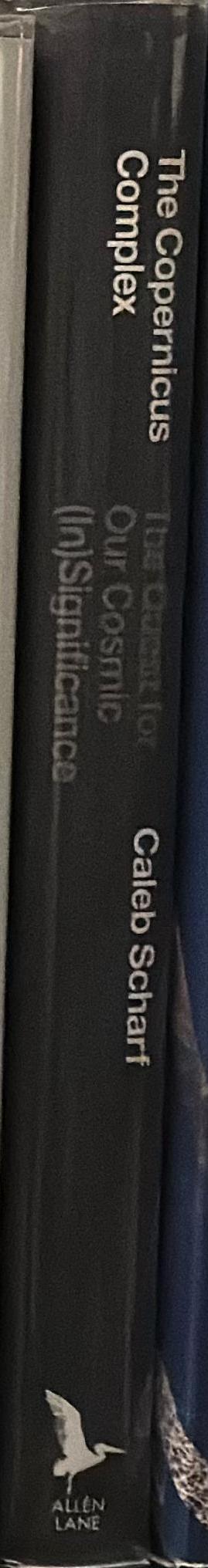 The Copernicus complex : the quest for our cosmic (in)significance spine