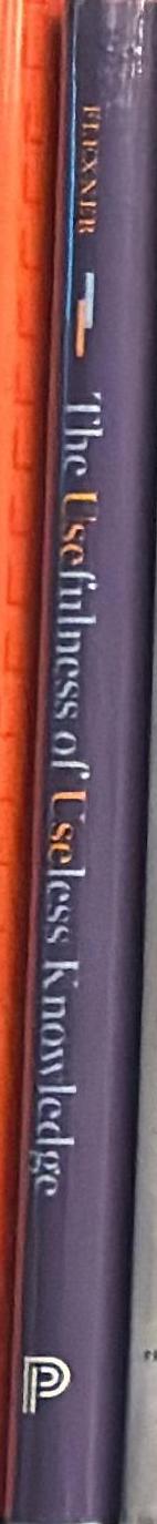 The usefulness of useless knowledge / Abraham Flexner ; with a companion essay by Robbert Dijkgraaf spine