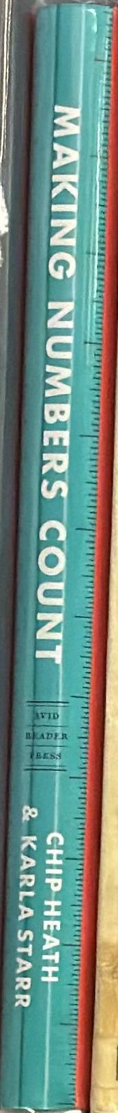 Making numbers count : the art and science of communicating numbers / Chip Heath and Karla Starr spine
