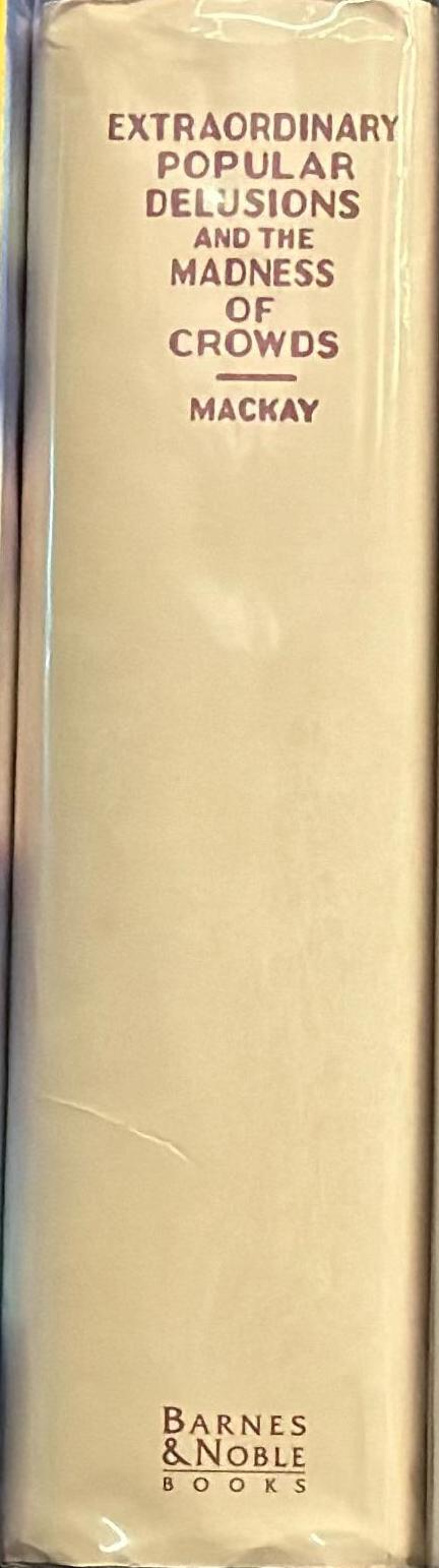 Extraordinary popular delusions, and the Madness of crowds / by Charles Mackay spine