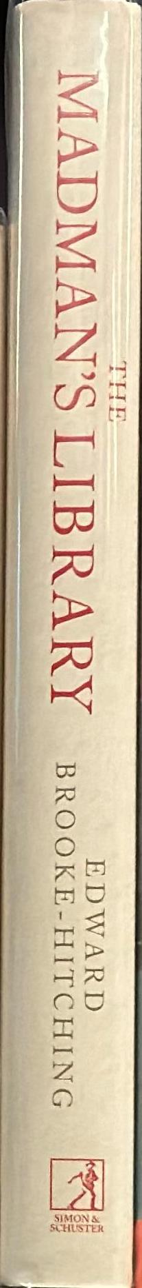The madman's library : the strangest books, manuscripts and other literary curiosities from history / Edward Brooke-Hitching spine