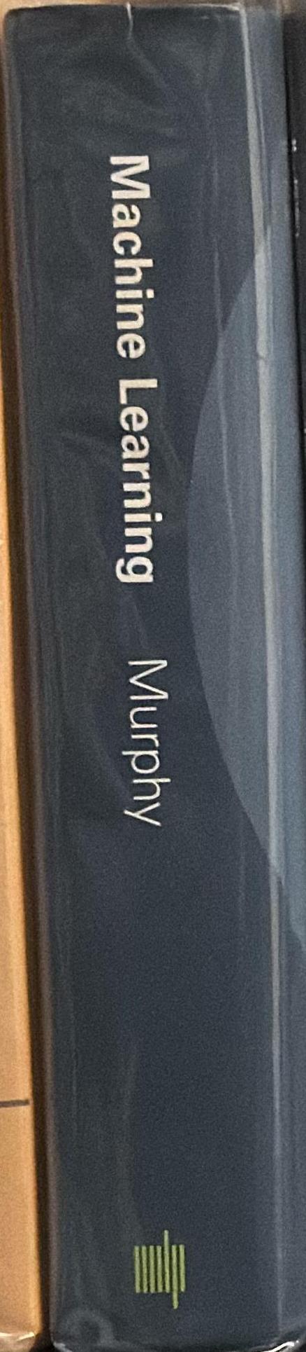 Machine learning : a probabilistic perspective / Kevin P. Murphy spine