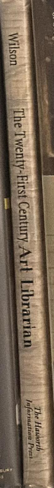 The twenty-first century art librarian / [edited by] Terrie L. Wilson spine