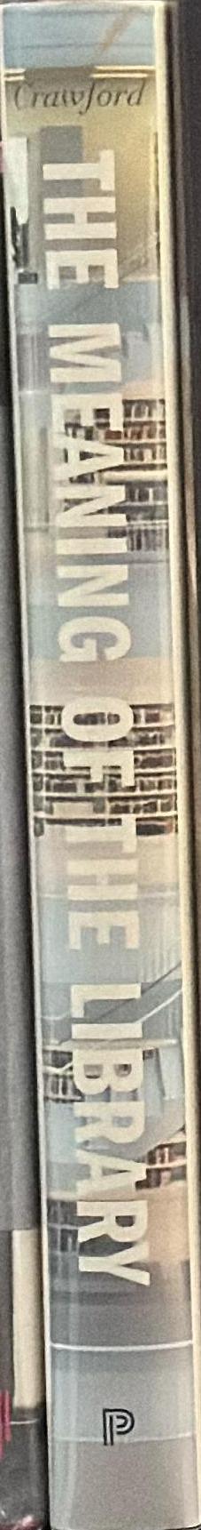 The meaning of the library : a cultural history / edited by Alice Crawford spine