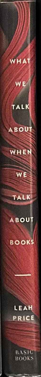 What we talk about when we talk about books : the history and future of reading / Leah Price spine