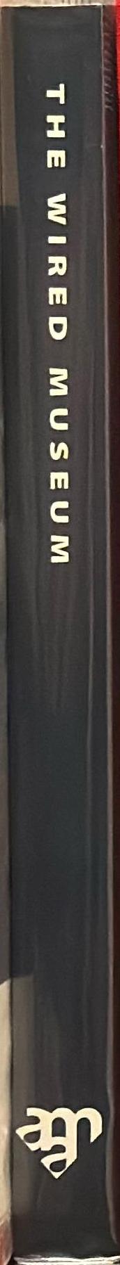 The wired museum : emerging technology and changing paradigms /​ Katherine Jones-Garmil, editor ; introduction by Maxwell L. Anderson spine