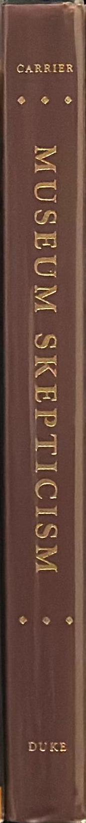 Museum skepticism : a history of the display of art in public galleries /​ David Carrier spine