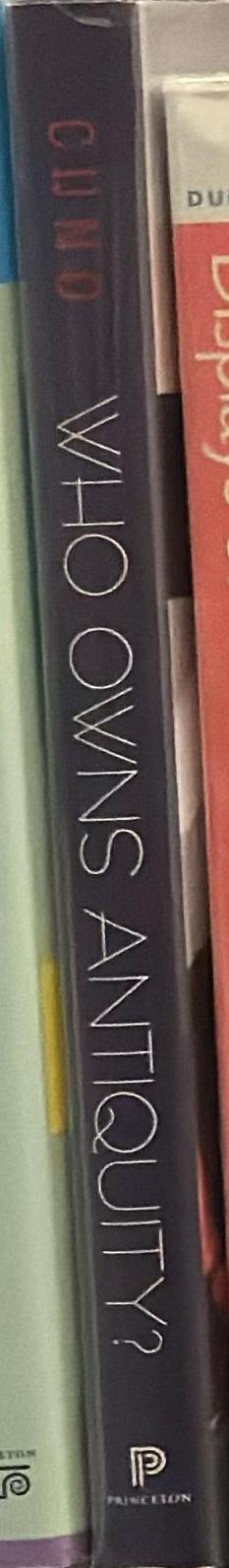 Who owns antiquity? : museums and the battle for our ancient heritage / James Cuno spine