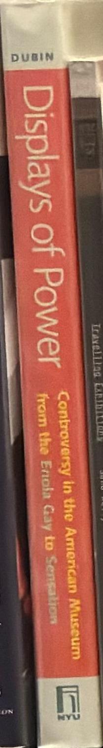Displays of power : controversy in the American Museum from the Enola Gay to Sensation / Steven C. Dubin ; with a new afterword spine