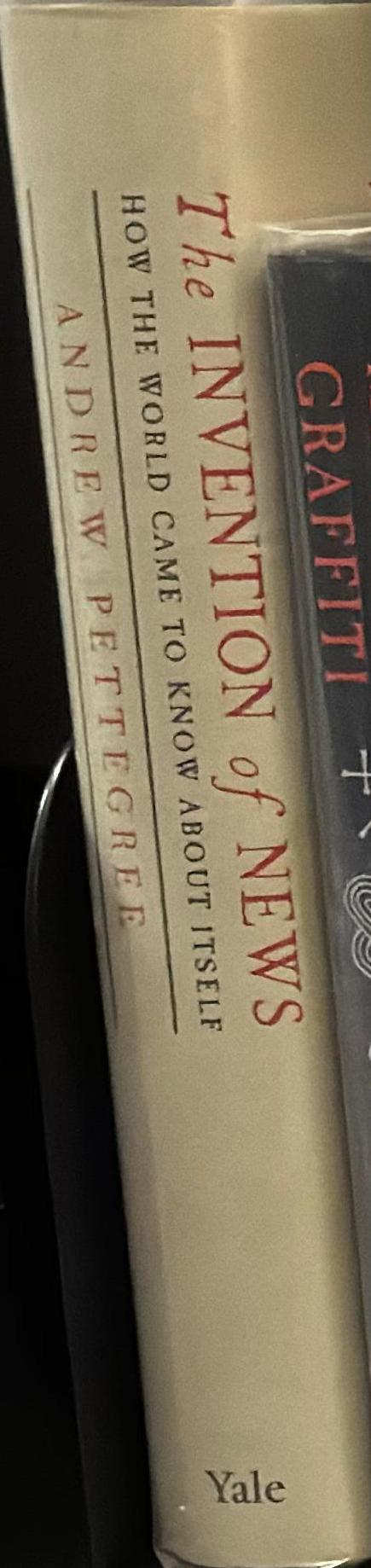 The invention of news : how the world came to know about itself spine