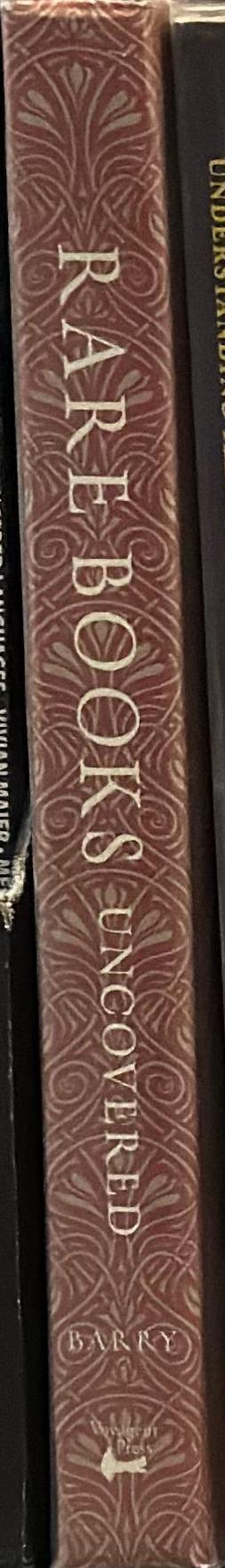 Rare books uncovered : true stories of fantastic finds in unlikely places / Rebecca Rego Barry ; foreword by Nicholas A. Basbanes spine