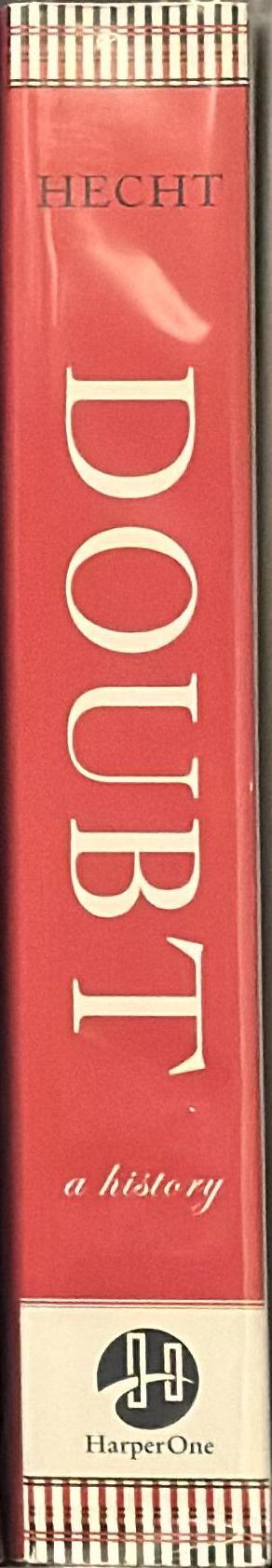 Doubt : a history : the great doubters and their legacy of innovation from Socrates and Jesus to Thomas Jefferson and Emily Dickenson spine