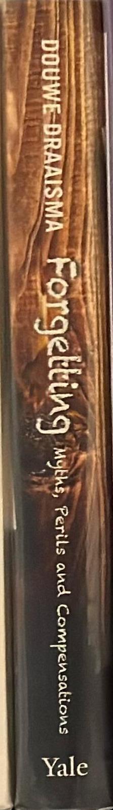 Forgetting : myths, perils and compensations / Douwe Draaisma ; translated by Liz Waters spine