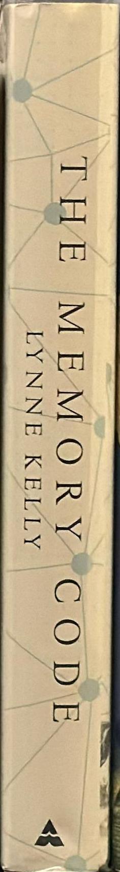 The memory code : unlocking the secrets of the lives of the ancients and the power of the human mind /  Lynne Kelly spine