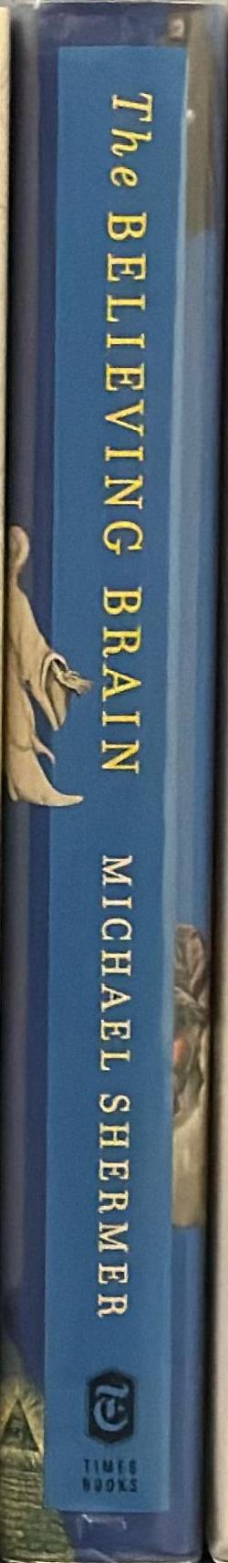 The believing brain : from ghosts and gods to politics and conspiracies : how we construct beliefs and reinforce them as truths spine
