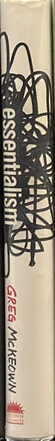 Essentialism : the disciplined pursuit of less / Greg McKeown spine