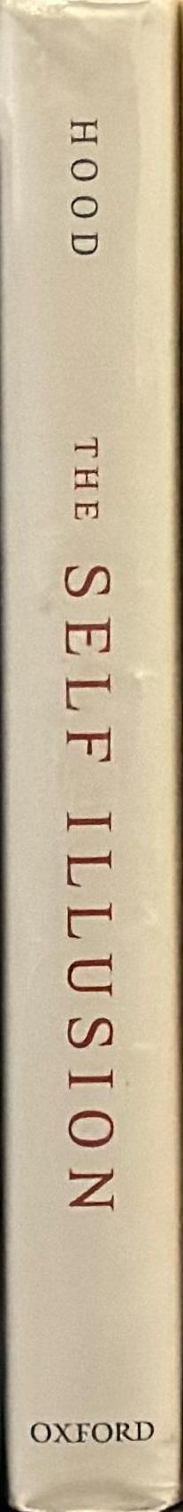 The self illusion : how the social brain creates identity / Bruce Hood spine