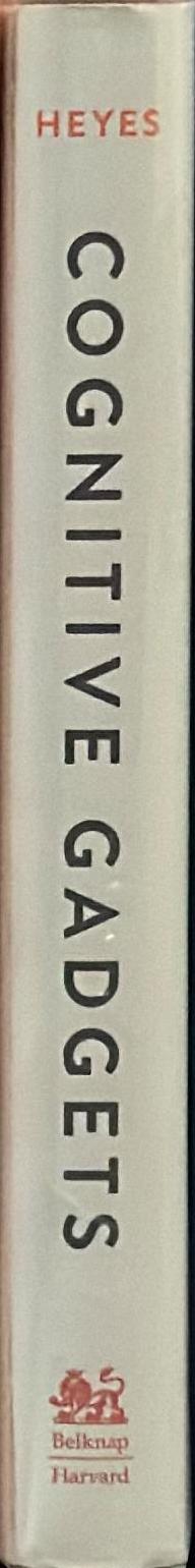 Cognitive gadgets : the cultural evolution of thinking /​ Cecilia Heyes spine