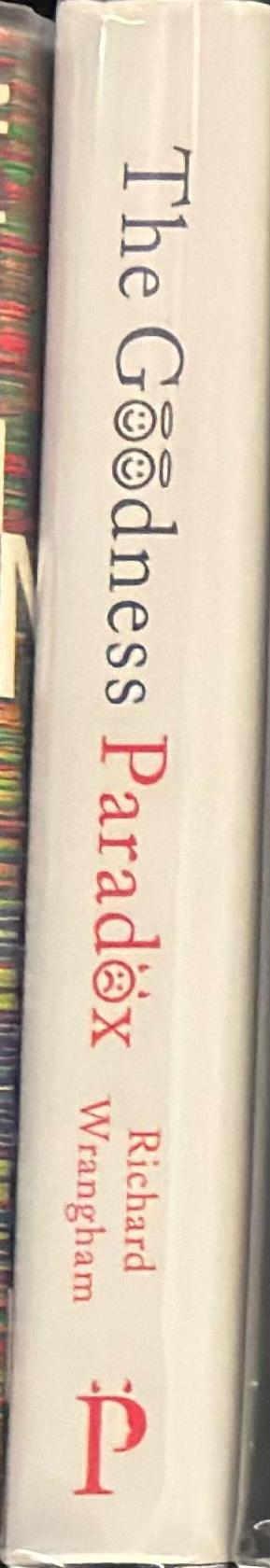 The goodness paradox : how evolution made us both more and less violent / Richard Wrangham spine