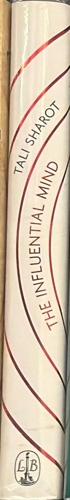 The influential mind : what the brain reveals about our power to change others / Tali Sharot spine