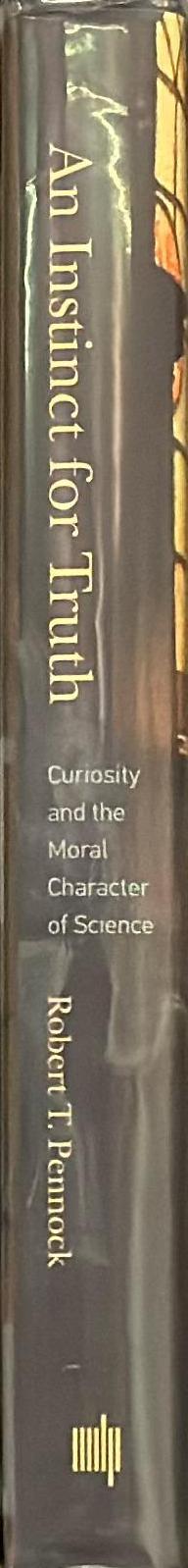 An instinct for truth : curiosity and the moral character of science / Robert T. Pennock spine