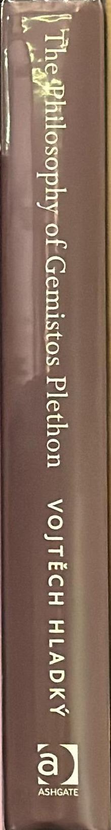 The philosophy of Gemistos Plethon : Platonism in Late Byzantium, between Hellenism and orthodoxy spine