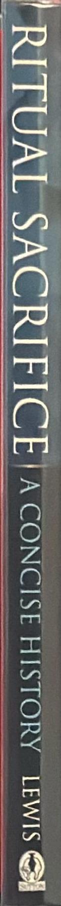 Ritual sacrifice : an illustrated History / Brenda Ralph Lewis spine