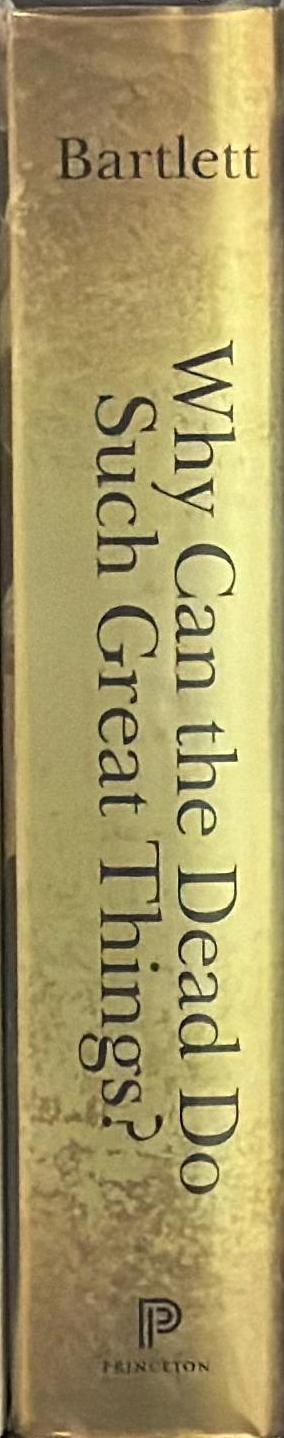 Why can the dead do such great things? : saints and worshippers from the martyrs to the Reformation / Robert Bartlett spine