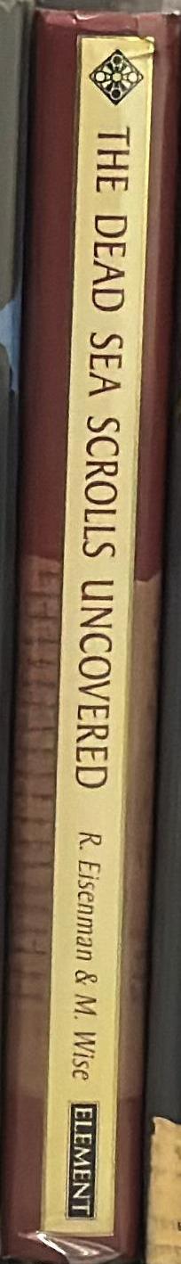 The Dead Sea scrolls uncovered : the first complete translation and interpretation of 50 key documents withheld for over 35 years spine