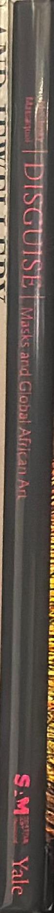 Disguise : masks and global African art / Pamela McClusky, Erica Dalya Massaquoi, with contributions by Jakob Dwight, Brandan Fernandes, Nandipha Mntambo, Emeka Ogboh, Wura-Natasha Ogunji, Wlater Oltmann, Zina Saro-Wiwa, Jacolby Satterwhite, Sam Vernon, a spine