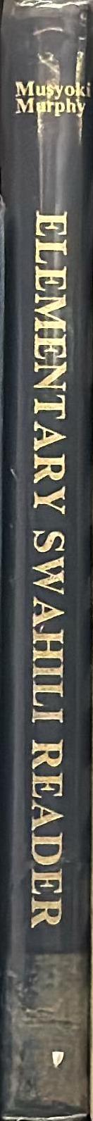 An elementary Swahili newspaper reader / by Agnes Musyoki and John D. Murphy spine
