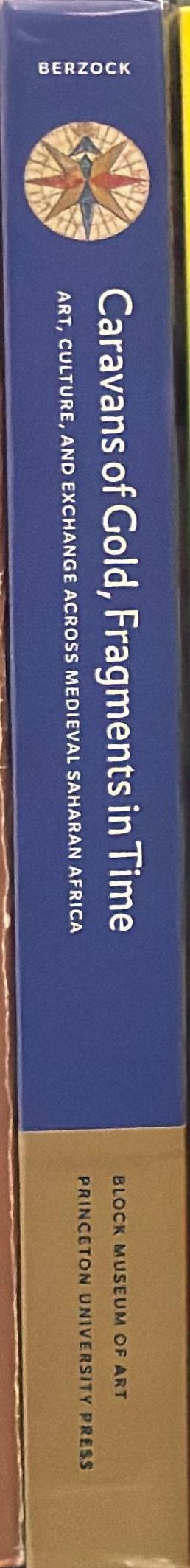 Caravans of gold, fragments in time : art, culture, and exchange across medieval Saharan Africa / edited by Kathleen Bickford Berzock spine