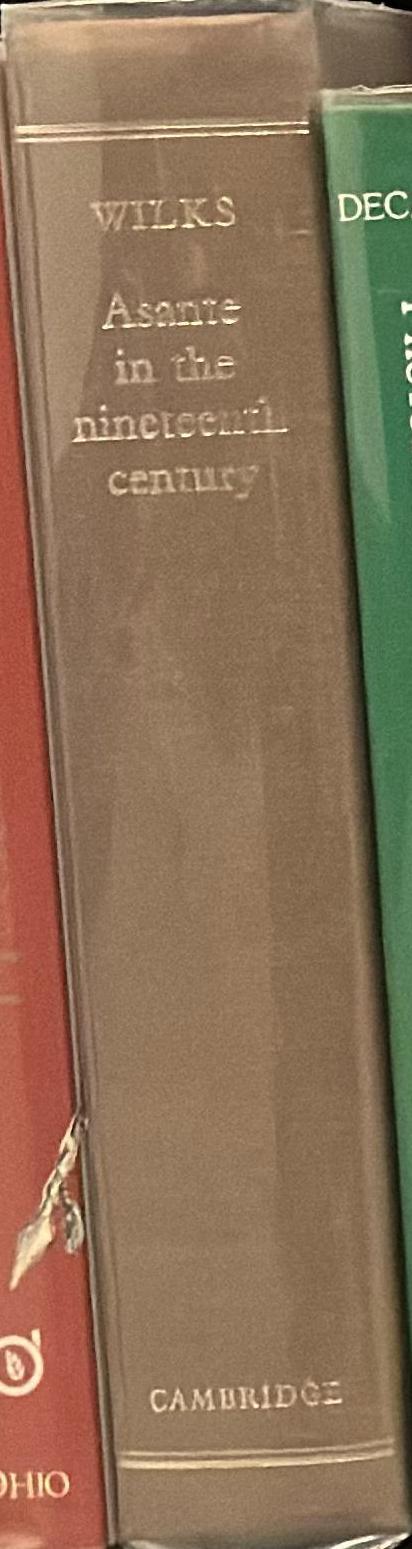 Asante in the ninteenth century : the structure and evolution of a political order / Ivor Wilks spine