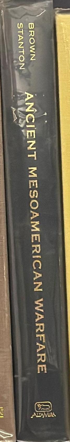 Ancient Mesoamerican warfare / edited by M. Kathryn Brown & Travis W. Stanton spine