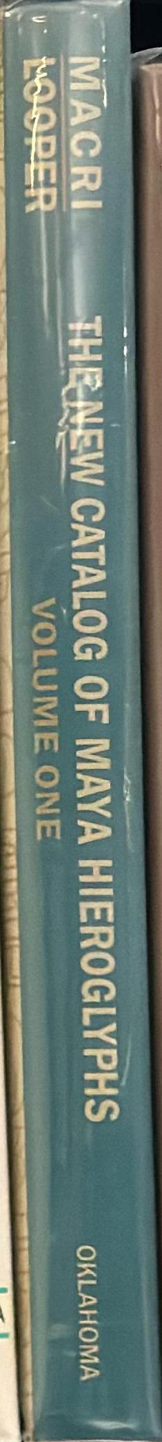 The new catalog of Maya hieroglyphs : volume 1 : The Classic Period inscriptions / Martha Macri, Matthew G. Looper ; grapheme drawings by Matthew G. Looper spine