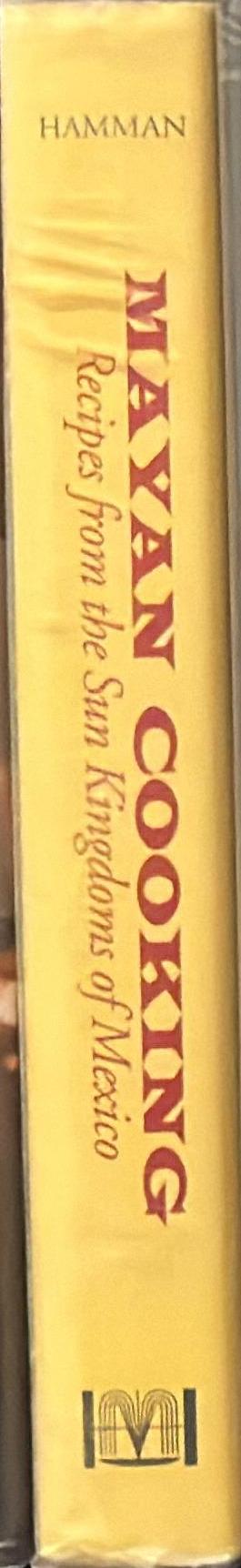 Mayan cooking : recipes from the sun kingdoms of Mexico / Cherry Hamman spine