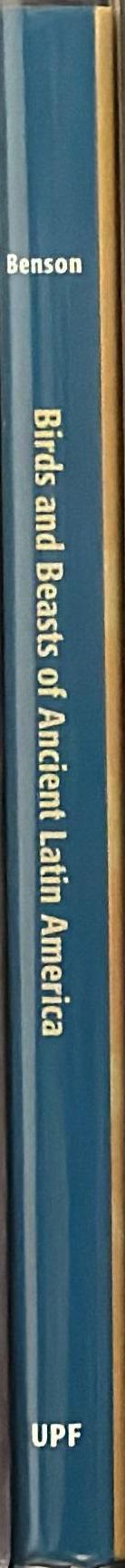 Birds and beasts of ancient Latin America / Elizabeth P. Benson ; foreword by Susan Milbraith spine