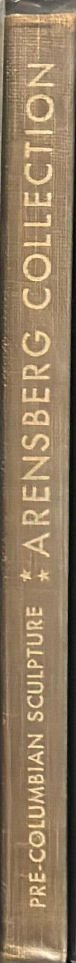 The Louise and Walter Arensberg Collection : Pre-Columbian sculpture / classified and annotated by George Kubler spine