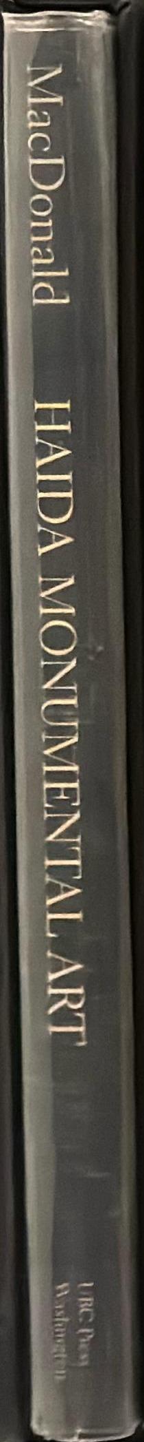 Haida monumental art : villages of the Queen Charlotte Islands / George F. MacDonald ; foreword and graphics by Bill Reid ; commentary by Richard J. Huyda spine