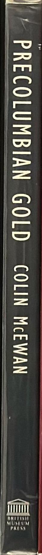 Precolumbian gold : technology, style and iconography / edited by Colin McEwan spine