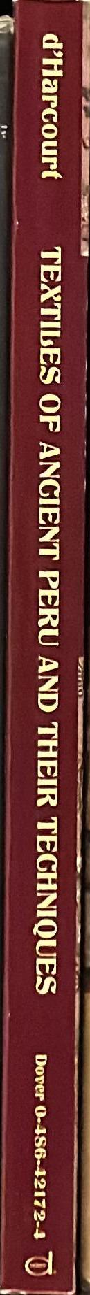 Textiles of ancient Peru and their techniques / by Raoul d'Harcourt ; edited by Grace G. Denny and Carolyn M. Osborne ; translated by Sadie Brown spine