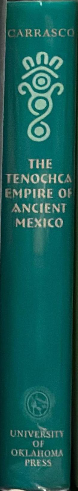 The Tenochca empire of ancient Mexico : the triple alliance of Tenochtitlan, Tetzcoco and Tlacopan spine